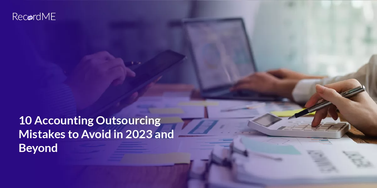 10 Accounting Outsourcing Mistakes to Avoid in 2023 and Beyond