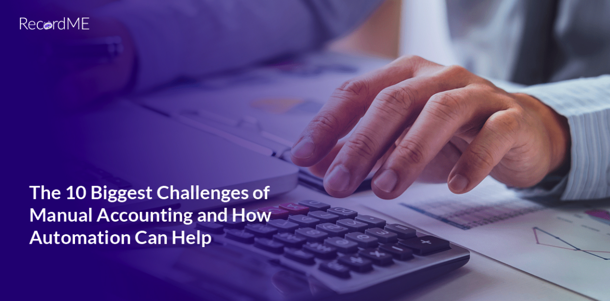 The 10 Biggest challenge of Manual Accounting and How Automation Can Help