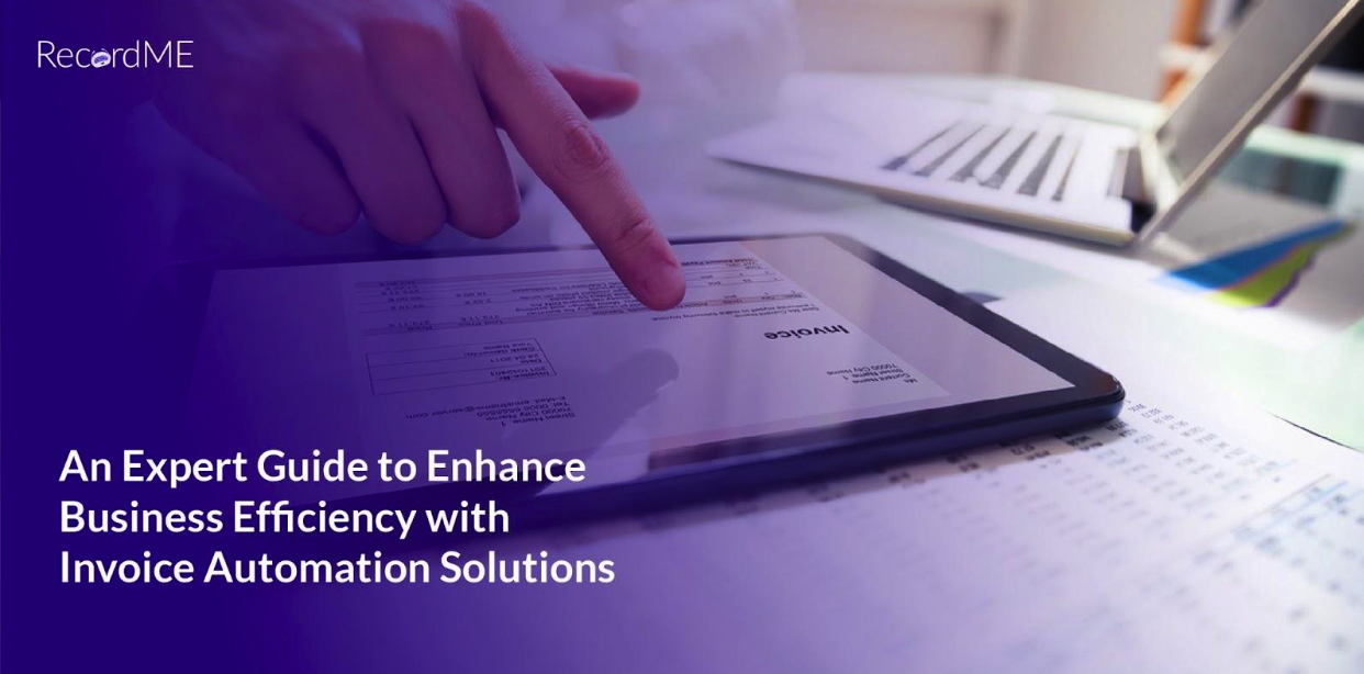 An Expert Guide to Enhance Business Efficiency with Invoice Automation Solutions