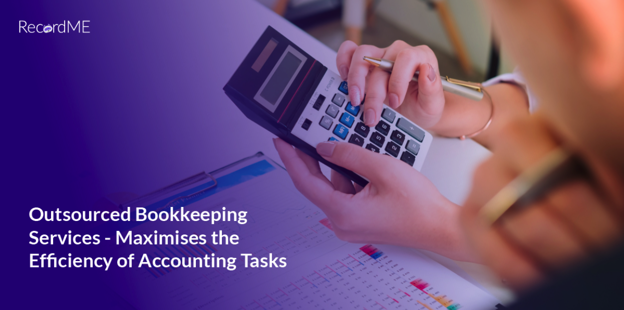 Outsourced Bookkeeping Services - Maximises the Efficiency of Accounting Tasks